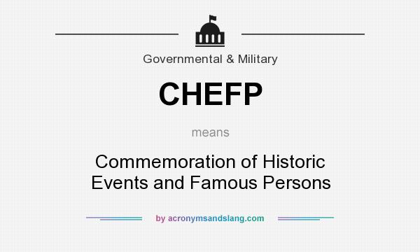 What does CHEFP mean? It stands for Commemoration of Historic Events and Famous Persons