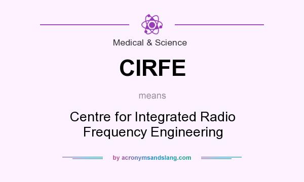 What does CIRFE mean? It stands for Centre for Integrated Radio Frequency Engineering