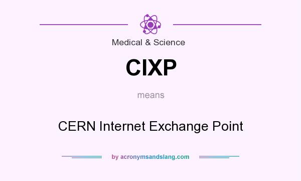 What does CIXP mean? It stands for CERN Internet Exchange Point