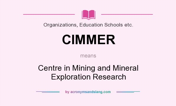 What does CIMMER mean? It stands for Centre in Mining and Mineral Exploration Research