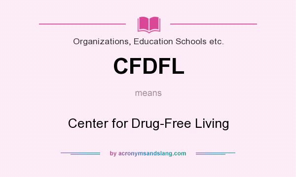 What does CFDFL mean? It stands for Center for Drug-Free Living