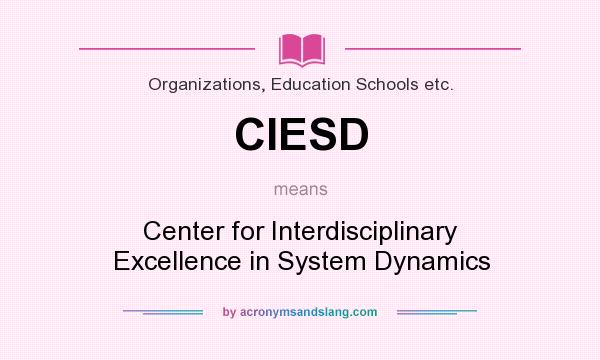 What does CIESD mean? It stands for Center for Interdisciplinary Excellence in System Dynamics
