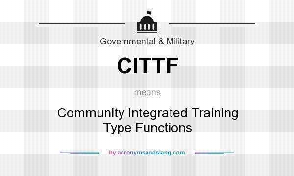 What does CITTF mean? It stands for Community Integrated Training Type Functions