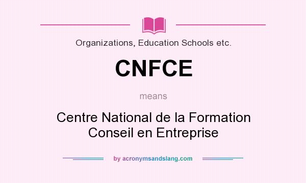 What does CNFCE mean? It stands for Centre National de la Formation Conseil en Entreprise