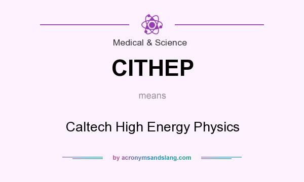 What does CITHEP mean? It stands for Caltech High Energy Physics