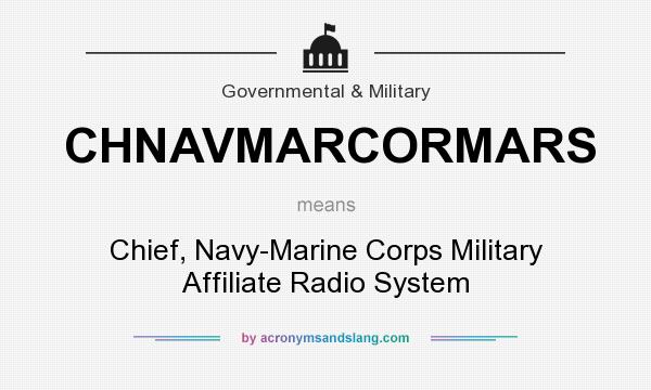 What does CHNAVMARCORMARS mean? It stands for Chief, Navy-Marine Corps Military Affiliate Radio System