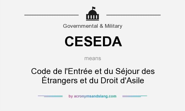 What does CESEDA mean? It stands for Code de l`Entrée et du Séjour des Étrangers et du Droit d`Asile