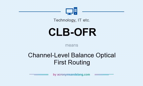 What does CLB-OFR mean? It stands for Channel-Level Balance Optical First Routing