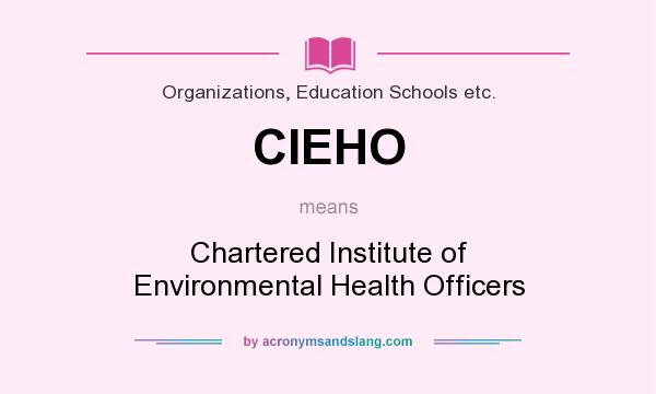 What does CIEHO mean? It stands for Chartered Institute of Environmental Health Officers