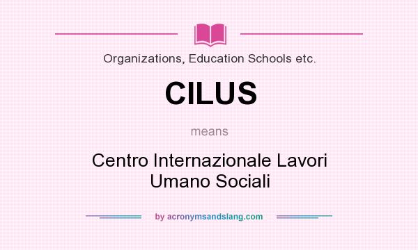 What does CILUS mean? It stands for Centro Internazionale Lavori Umano Sociali