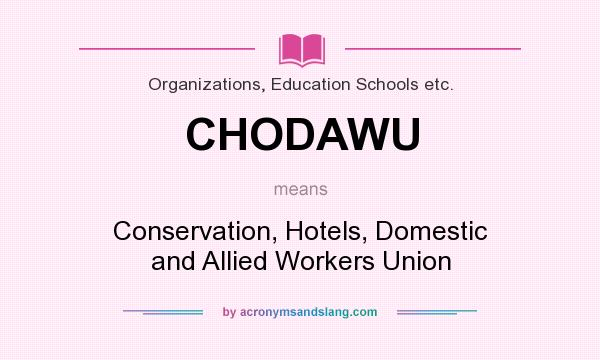 What does CHODAWU mean? It stands for Conservation, Hotels, Domestic and Allied Workers Union