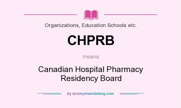 What does CHPRB mean? It stands for Canadian Hospital Pharmacy Residency Board