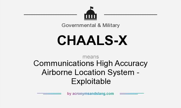What does CHAALS-X mean? It stands for Communications High Accuracy Airborne Location System - Exploitable
