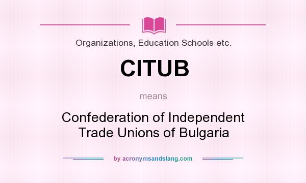 What does CITUB mean? It stands for Confederation of Independent Trade Unions of Bulgaria