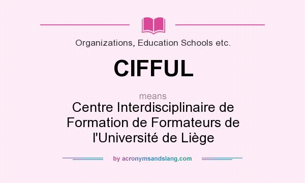 What does CIFFUL mean? It stands for Centre Interdisciplinaire de Formation de Formateurs de l`Université de Liège