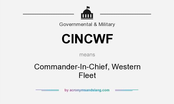 What does CINCWF mean? It stands for Commander-In-Chief, Western Fleet