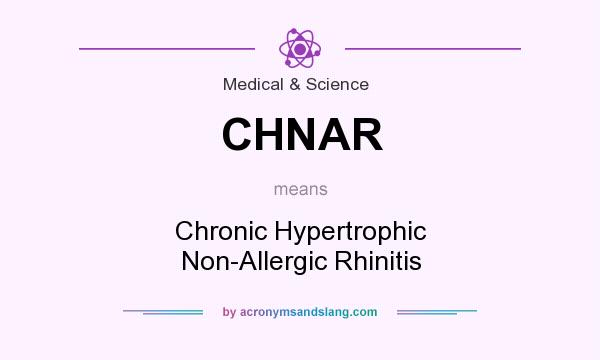 What does CHNAR mean? It stands for Chronic Hypertrophic Non-Allergic Rhinitis