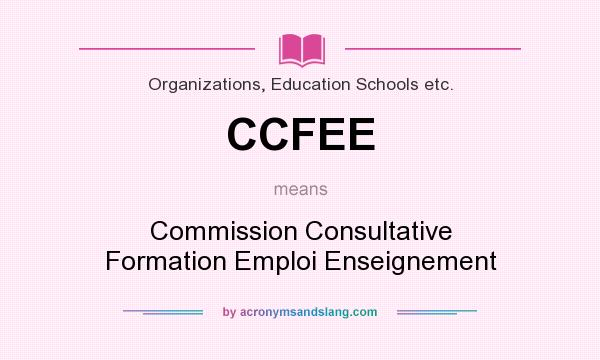 What does CCFEE mean? It stands for Commission Consultative Formation Emploi Enseignement