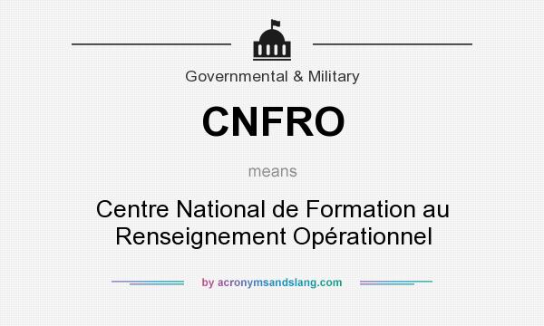 What does CNFRO mean? It stands for Centre National de Formation au Renseignement Opérationnel