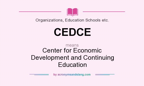 What does CEDCE mean? It stands for Center for Economic Development and Continuing Education