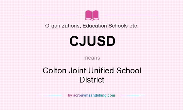 What does CJUSD mean? It stands for Colton Joint Unified School District