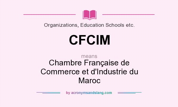 What does CFCIM mean? It stands for Chambre Française de Commerce et d`Industrie du Maroc