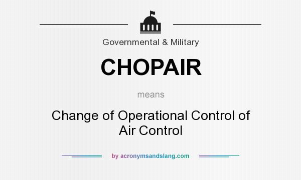 What does CHOPAIR mean? It stands for Change of Operational Control of Air Control