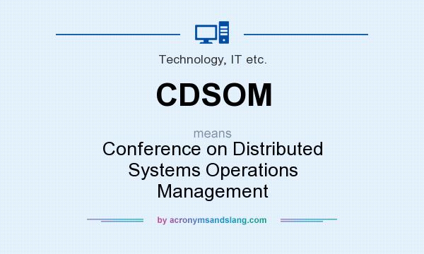What does CDSOM mean? It stands for Conference on Distributed Systems Operations Management