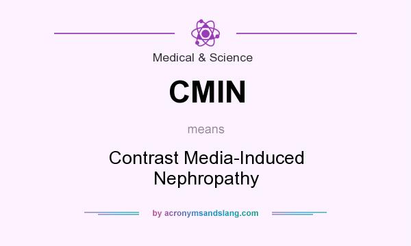 What does CMIN mean? It stands for Contrast Media-Induced Nephropathy