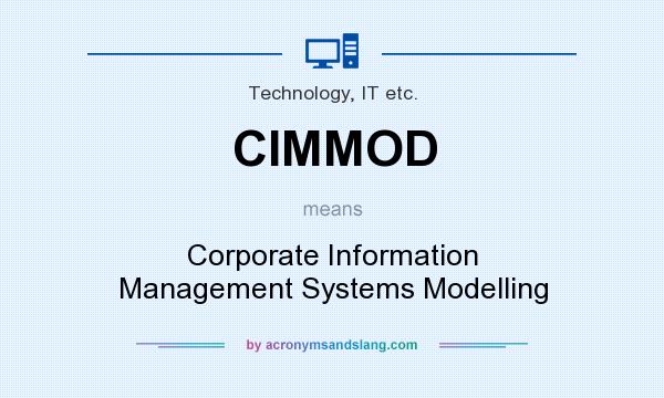 What does CIMMOD mean? It stands for Corporate Information Management Systems Modelling