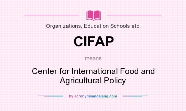 What does CIFAP mean? It stands for Center for International Food and Agricultural Policy