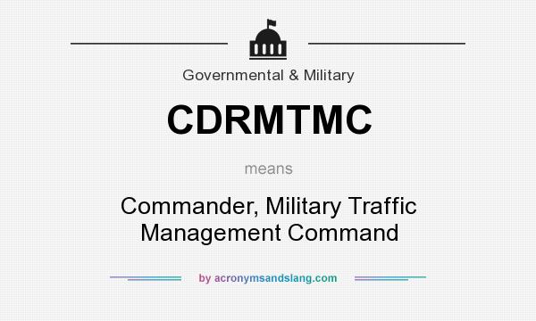What does CDRMTMC mean? It stands for Commander, Military Traffic Management Command