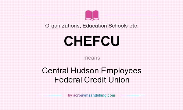 What does CHEFCU mean? It stands for Central Hudson Employees Federal Credit Union