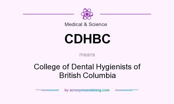 What does CDHBC mean? It stands for College of Dental Hygienists of British Columbia