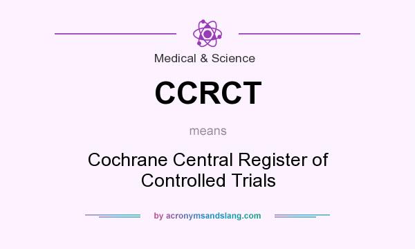 What does CCRCT mean? It stands for Cochrane Central Register of Controlled Trials