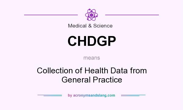 What does CHDGP mean? It stands for Collection of Health Data from General Practice
