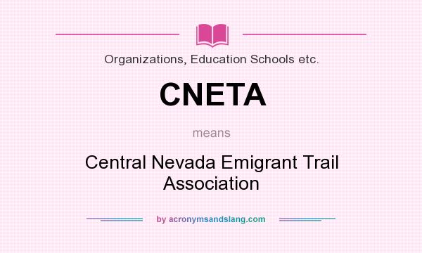 What does CNETA mean? It stands for Central Nevada Emigrant Trail Association