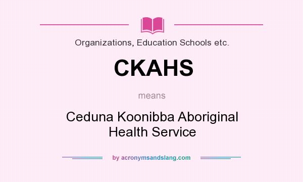 What does CKAHS mean? It stands for Ceduna Koonibba Aboriginal Health Service