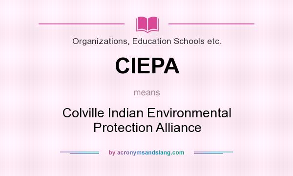 What does CIEPA mean? It stands for Colville Indian Environmental Protection Alliance