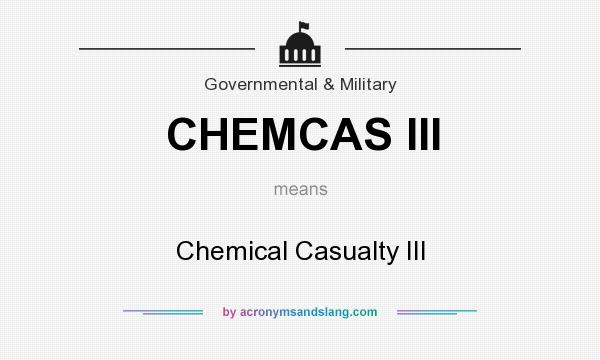 What does CHEMCAS III mean? It stands for Chemical Casualty III