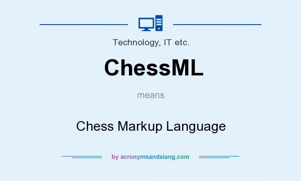 What does ChessML mean? It stands for Chess Markup Language