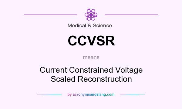 What does CCVSR mean? It stands for Current Constrained Voltage Scaled Reconstruction