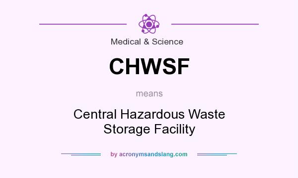 What does CHWSF mean? It stands for Central Hazardous Waste Storage Facility