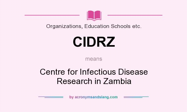 What does CIDRZ mean? It stands for Centre for Infectious Disease Research in Zambia