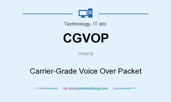What does CGVOP mean? It stands for Carrier-Grade Voice Over Packet