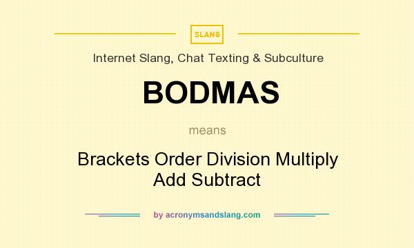 What does BODMAS mean? It stands for Brackets Order Division Multiply Add Subtract