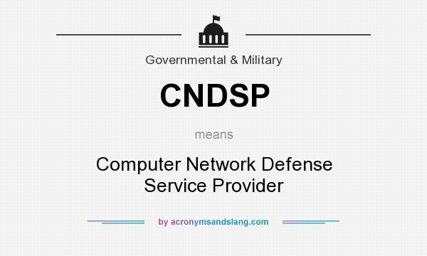 What does CNDSP mean? It stands for Computer Network Defense Service Provider