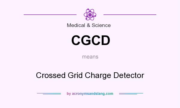 What does CGCD mean? It stands for Crossed Grid Charge Detector