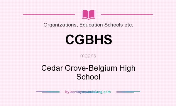 What does CGBHS mean? It stands for Cedar Grove-Belgium High School