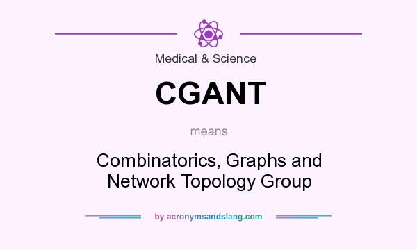 What does CGANT mean? It stands for Combinatorics, Graphs and Network Topology Group